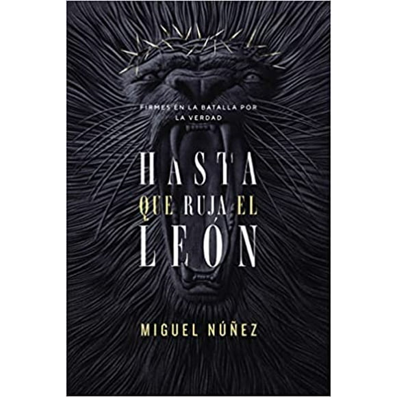 Hasta que ruja el León: Firmes en la batalla por la verdad (Spanish Edition) PAPERBACK 2022 Spanish Edition  by Miguel Núñez Dr.