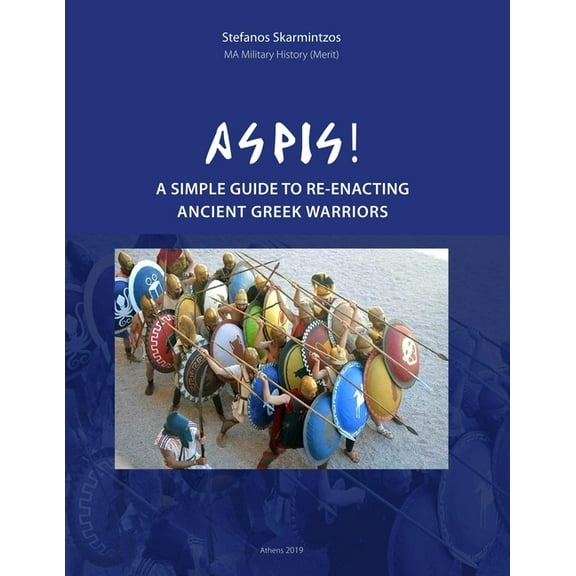Aspis! A Simple Guide to Re-enacting Ancient Greek Warriors, (Paperback)