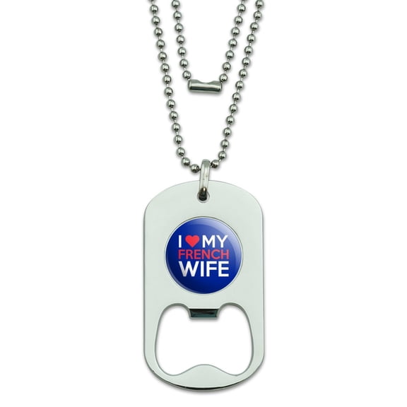 I Love My French Wife Military Dog Tag Bottle Opener Pendant
