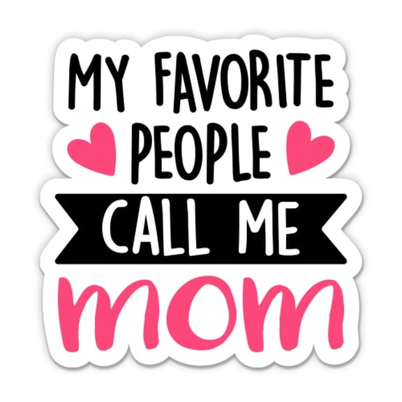 My Favorite People Call Me Mom Cute Kids Family - 3" Vinyl Sticker - For Car Laptop Water Bottle Phone - Waterproof Decal