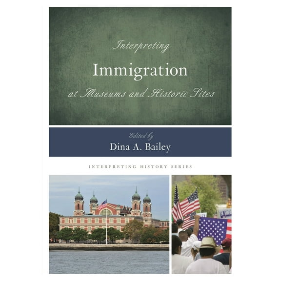 Interpreting History Interpreting Immigration at Museums and Historic Sites, Book 15, (Paperback)