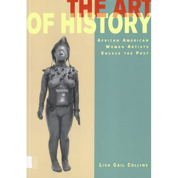 The Art of History: African American Women Artists Engage the Past, (Paperback)
