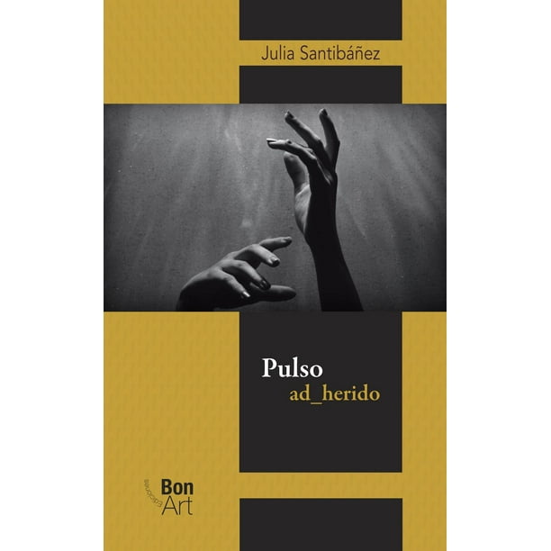 Libro Pulso Ad_herido Tapa Blanda, Autor Julia Santibañez, Editorial Bonilla Artigas Editores