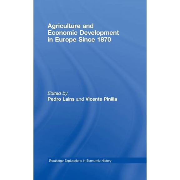 Routledge Explorations in Economic Histo Agriculture and Economic Development in Europe Since 1870, Book 39, (Hardcover)