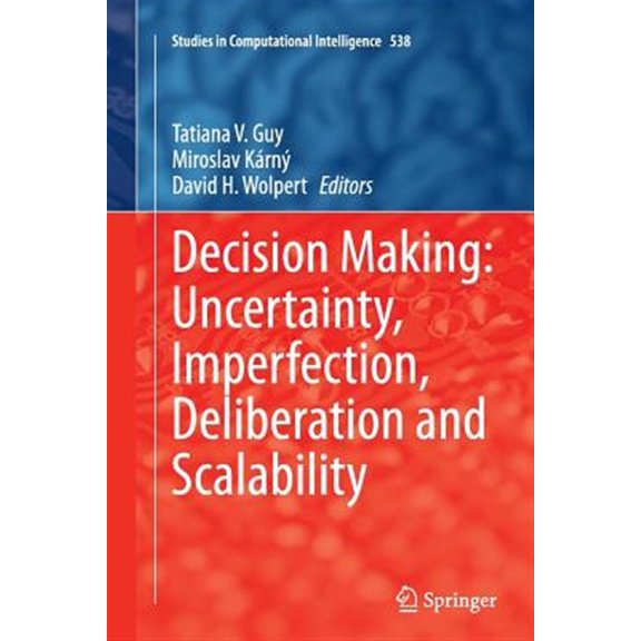 Pre-Owned Studies in Computational Intelligence: Decision Making: Uncertainty, Imperfection, Deliberation and Scalability (Paperback)