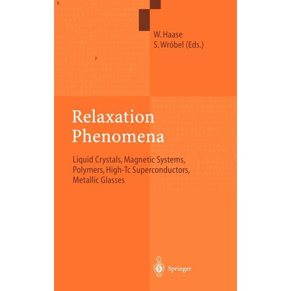 Relaxation Phenomena: Liquid Crystals, Magnetic Systems, Polymers, High-Tc Superconductors, Metallic Glasses, (Hardcover)