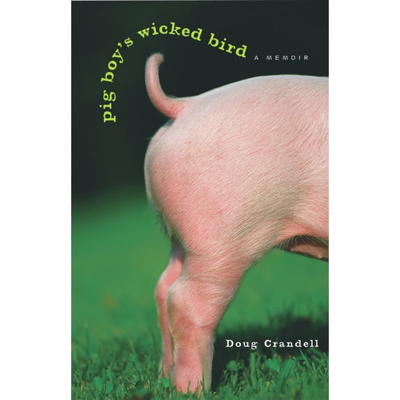 Pre-Owned Pig Boy's Wicked Bird : A Memoir (Hardcover)