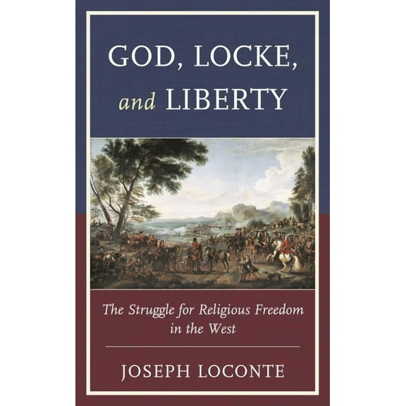God, Locke, and Liberty: The Struggle for Religious Freedom in the West, (Hardcover)