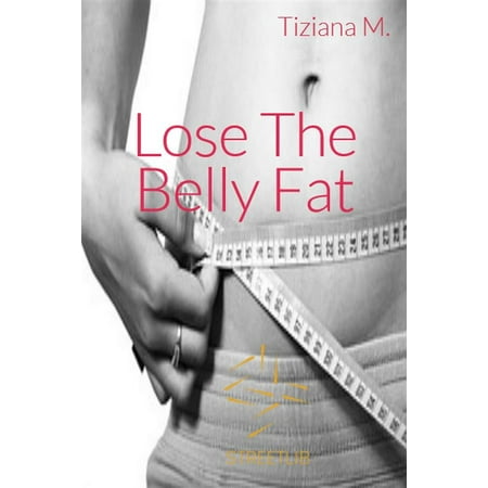 Lose The Belly Fat - eBook