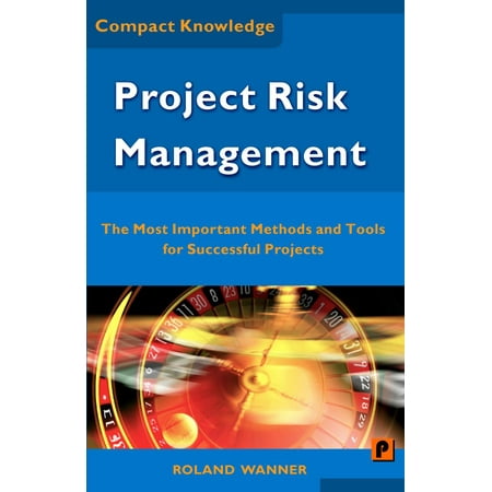 Project Risk Management: The Most Important Methods and Tools for Successful Projects -