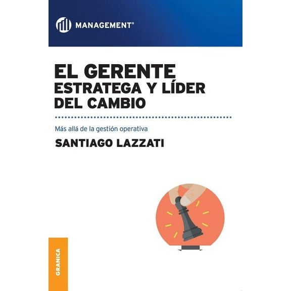 El Gerente. Estratega y líder del cambio: Más allá de la gestión operativa (Paperback) by Santiago Lazzati