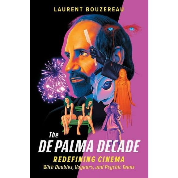 The de Palma Decade: Redefining Cinema with Doubles, Voyeurs, and Psychic Teens, (Hardcover)