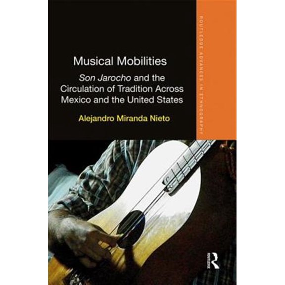 Pre-Owned Routledge Advances in Ethnography: Musical Mobilities: Son Jarocho and the Circulation of Tradition Across Mexico and the United States (Hardcover)