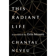 Literature in Translation Series: This Radiant Life (Paperback)