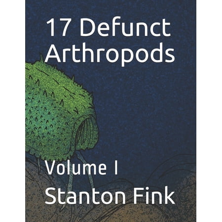 17 Defunct Arthropods: 17 Defunct Arthropods : Volume I (Series #1) (Paperback)