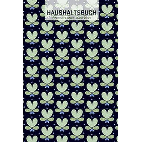 Haushaltsbuch und Finanzplaner: Motiv Blumen Muster mit Übersicht von Einnahmen I Ausgaben I Fälligkeiten I Wochenplaner I Variable und Fixe Kosten I 120 Seiten I matt (Paperback)