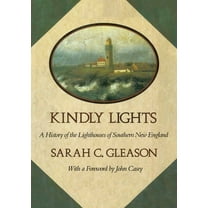 Kindly Lights: A History of the Lighthouses of Southern New England, (Paperback)