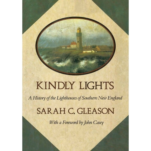 Kindly Lights: A History of the Lighthouses of Southern New England, (Paperback)