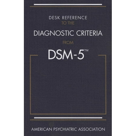 Desk Reference to the Diagnostic Criteria from Dsm-5(r)