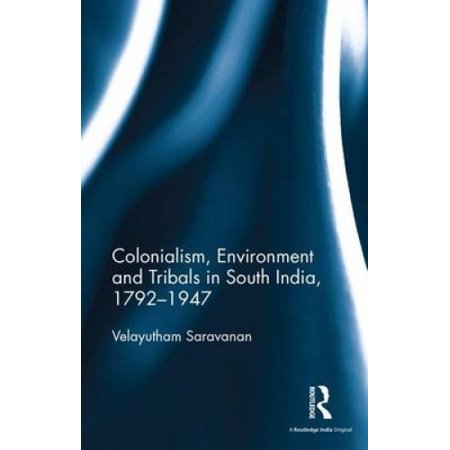 Colonialism, Environment and Tribals in South India,1792 1947 | Walmart ...