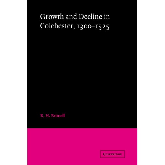 Growth and Decline in Colchester, 1300-1525, (Paperback)