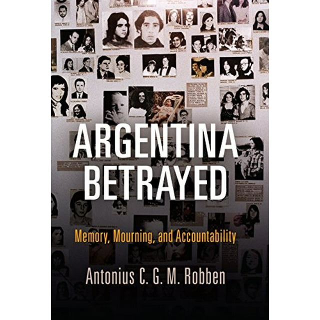 Argentina Betrayed: Memory, Mourning, and Accountability (Pennsylvania Studies in Human Rights)