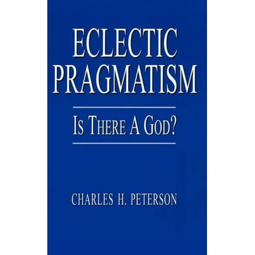 Eclectic Pragmatism : Is There a God