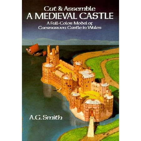 Cut & Assemble a Medieval Castle : A Full-Color Model of Caernarvon Castle in