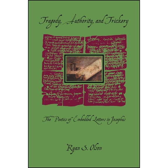 Hellenic Studies Tragedy, Authority, and Trickery: The Poetics of Embedded Letters in Josephus, Book 42, (Paperback)