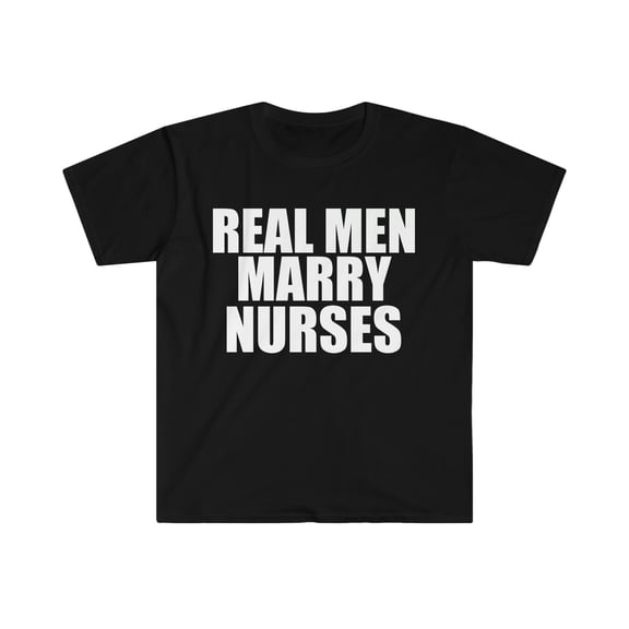 Real men Marry NursesUnisex T-shirt S-3XL Married to a Nurse