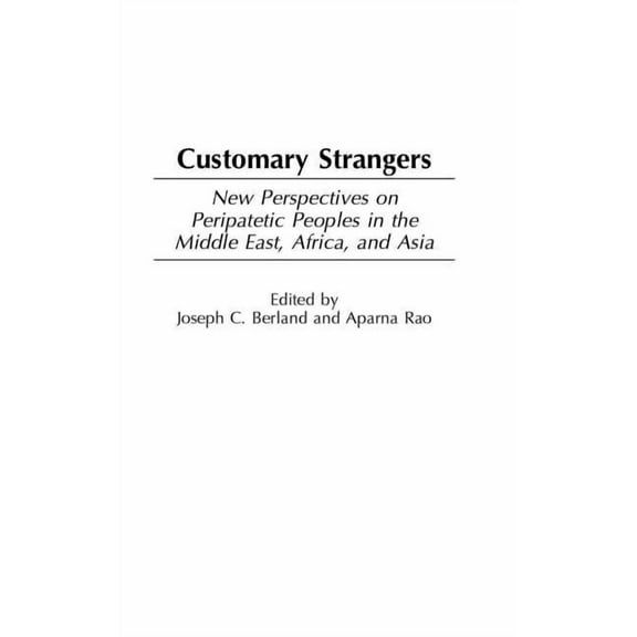 Customary Strangers: New Perspectives on Peripatetic Peoples in the Middle East, Africa, and Asia, (Hardcover)