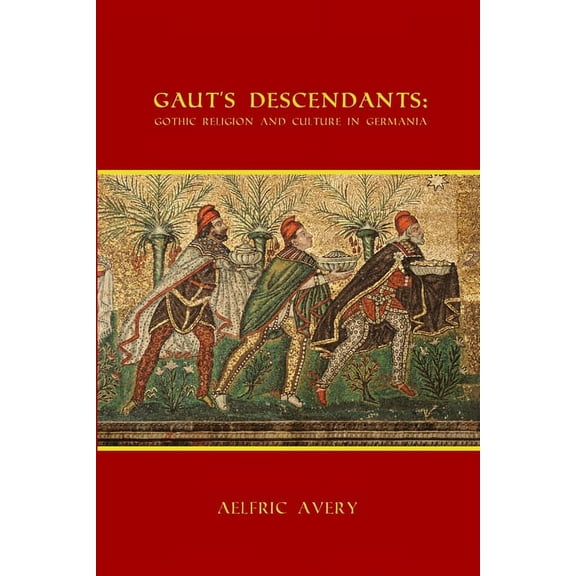 Gaut's Descendants: Gothic Religion and Culture in Germania, (Paperback)