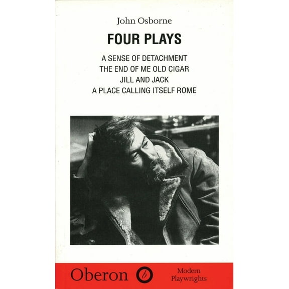 Oberon Modern Playwrights John Osborne: Four Plays: A Sense of Detachment; The End of Me Old Cigar; Jill and Jack; A Place Calling Itself Rome, (Paperback)