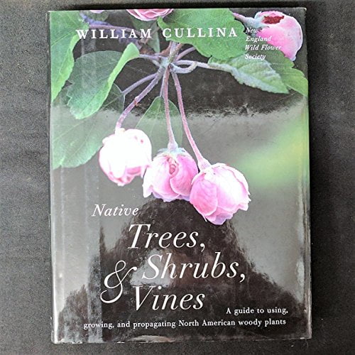 Pre-Owned Native Trees, Shrubs, & Vines: A Guide to Using, Growing, and Propagating North American Woody Plants Paperback