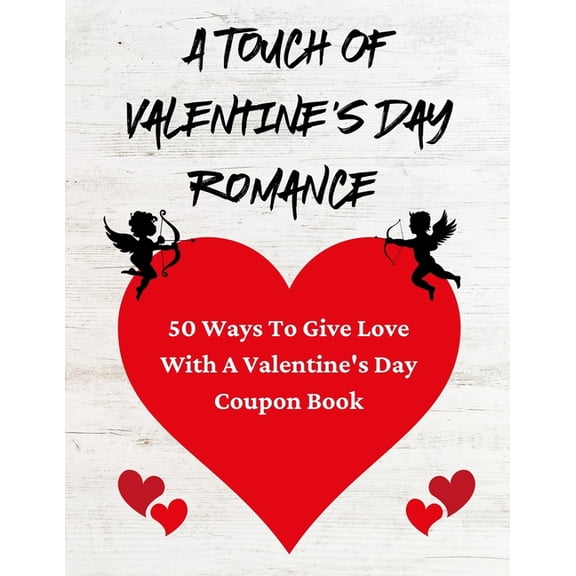 Coupon Books A Touch Of Valentine's Day Romance: 50 Ways To Give Love With A Valentine's Day Coupon Book, (Paperback)