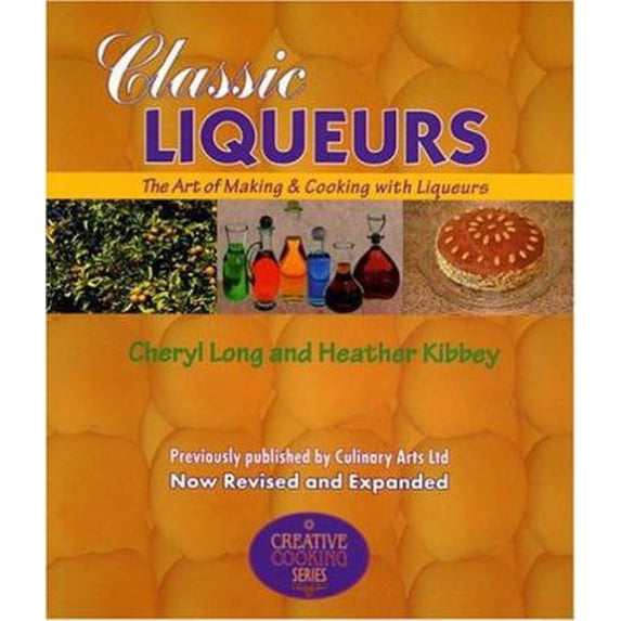 Pre-Owned Classic Liqueurs: The Art of Making & Cooking with Liqueurs (Paperback) 1889531065 9781889531069