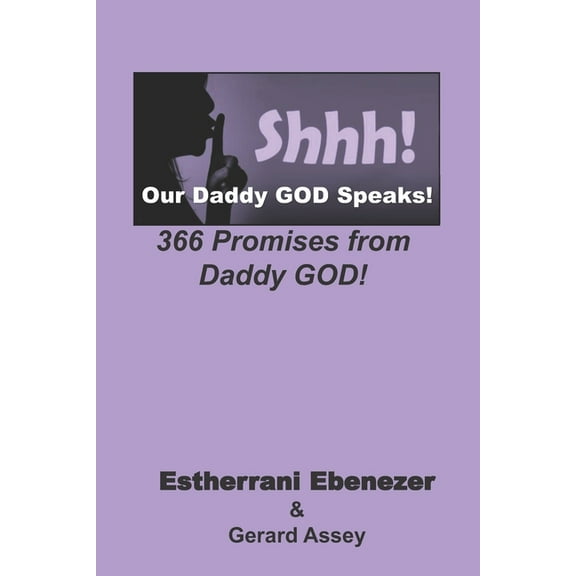 Shhh! Our Daddy GOD Speaks! 366 Promises from Daddy GOD! (Paperback)