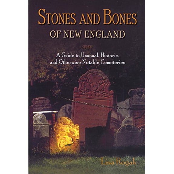 Pre-Owned Stones and Bones of New England : A Guide to Unusual, Historic, and Otherwise Notable Cemeteries - Paperback