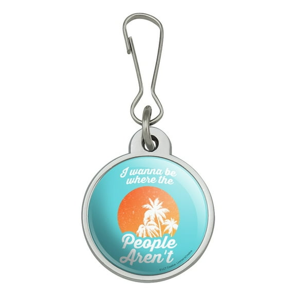 I Wanna Be Where the People Aren't Funny Humor Jacket Handbag Purse Luggage Backpack Zipper Pull Charm