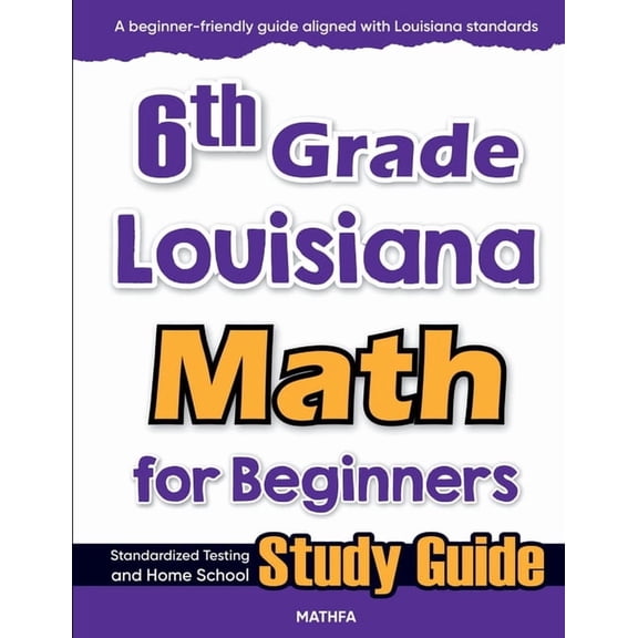 6th Grade Louisiana Math for Beginners: Standardized Testing and Home school Study Guide, (Paperback)