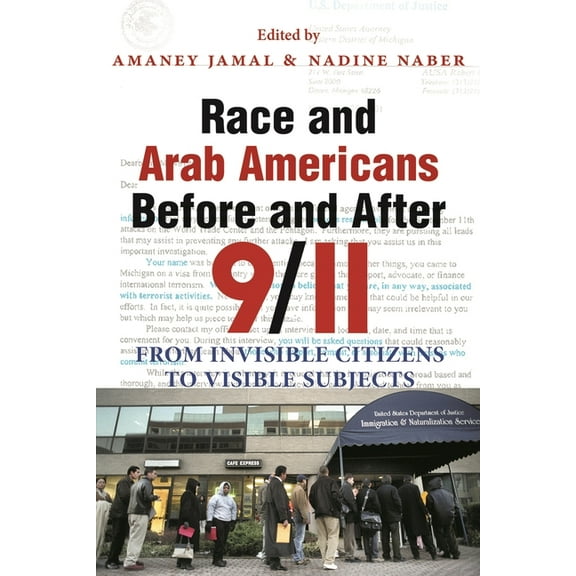 Arab American Writing Race and Arab Americans Before and After 9/11: From Invisible Citizens to Visible Subjects, (Paperback)