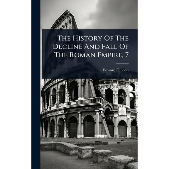The History Of The Decline And Fall Of The Roman Empire, 7, (Hardcover)