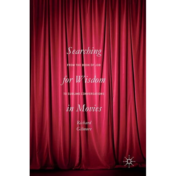 Searching for Wisdom in Movies: From the Book of Job to Sublime Conversations, (Hardcover)