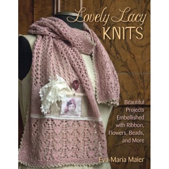 Pre-Owned Lovely Lacy Knits: Beautiful Projects Embellished with Ribbon, Flowers, Beads, and More (Paperback) 0811714799 9780811714792