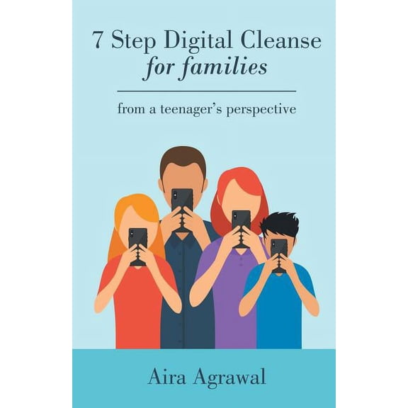 7 Step Digital Cleanse for Families: From a Teenager's Perspective, (Paperback)