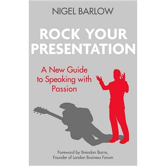 Rock Your Presentation: A New Guide to Speaking with Passion, (Paperback)