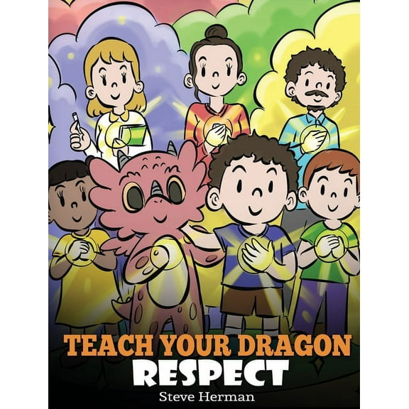 My Dragon Books Teach Your Dragon Respect: A Story About Being Respectful, Book 43, (Hardcover)