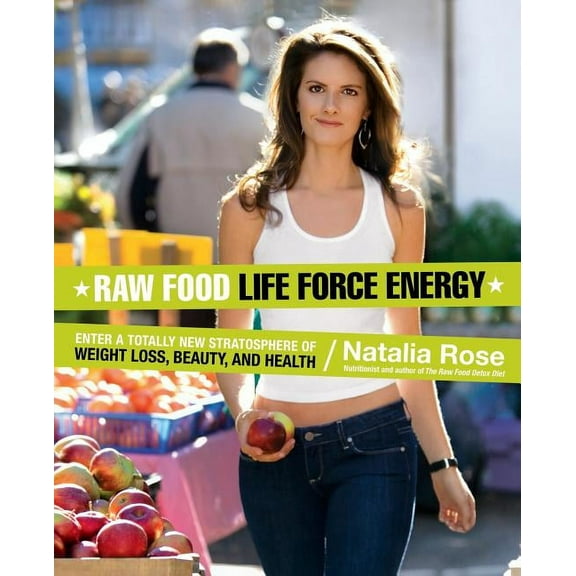Raw Food Raw Food Life Force Energy: Enter a Totally New Stratosphere of Weight Loss, Beauty, and Health, Book 2, (Paperback)