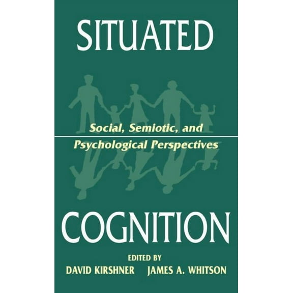 Situated Cognition: Social, Semiotic, and Psychological Perspectives, (Hardcover)