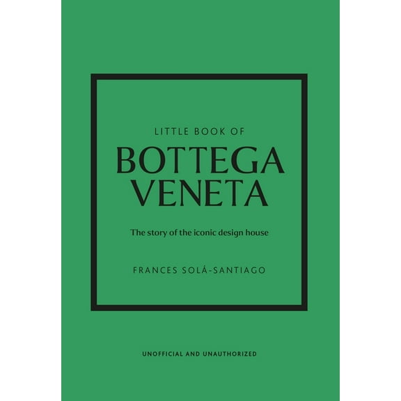 Little Books of Fashion Little Book of Bottega Veneta: The Story of the Iconic Fashion House, Book 30, (Hardcover)